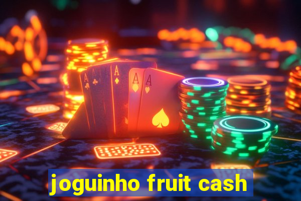 joguinho fruit cash